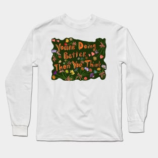 You’re Doing Better Than You Think Long Sleeve T-Shirt